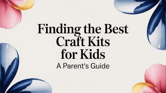 Finding the Best Craft Kits for Kids A Parent's Guide