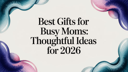 Best Gifts for Busy Moms: Thoughtful Ideas for 2026