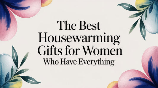 The Best Housewarming Gifts for Women Who Have Everything