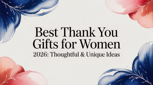 Best Thank You Gifts for Women 2026: Thoughtful & Unique Ideas