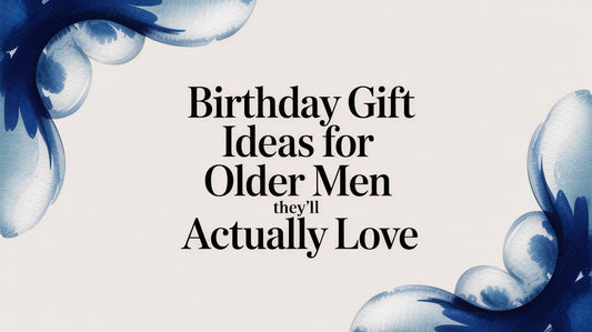 Birthday Gift Ideas for Older Men They'll Actually Love