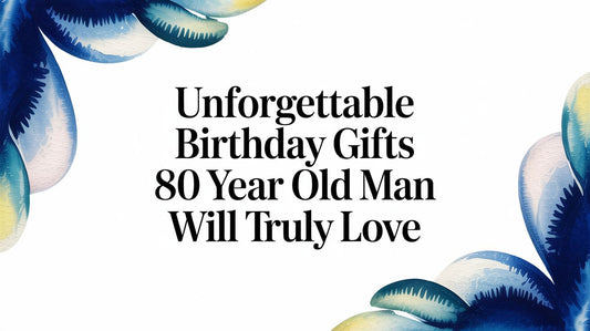 Unforgettable Birthday Gifts 80 Year Old Man Will Truly Love