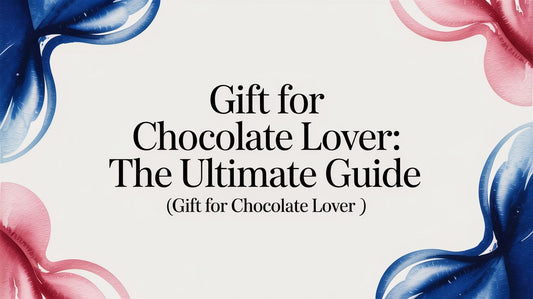 Gift for Chocolate Lover: The Ultimate Guide (gift for chocolate lover)