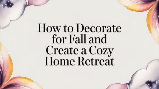 How to Decorate for Fall and Create a Cozy Home Retreat