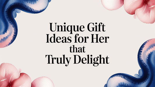 Unique Gift Ideas for Her That Truly Delight