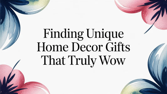 Finding Unique Home Decor Gifts That Truly Wow