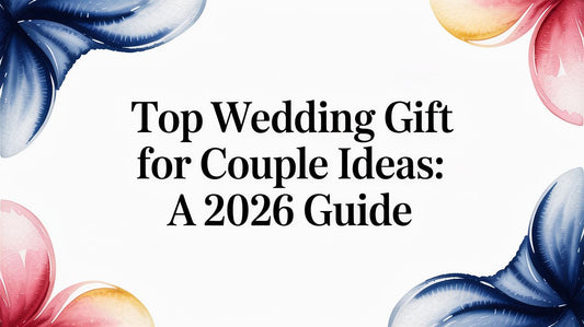 Top wedding gift for couple ideas: A 2026 guide